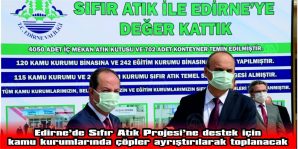 EDİRNE’DE SIFIR ATIK PROJESİ’NE DESTEK İÇİN KAMU KURUMLARINDA ÇÖPLER AYRIŞTIRILARAK TOPLANACAK