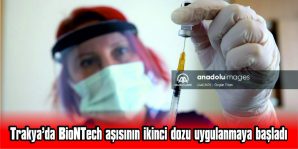 TRAKYA’DA BİONTECH AŞILARININ İKİNCİ DOZU UYGULANMAYA BAŞLANDI