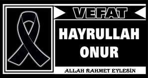 HAYRULLAH ONUR VEFAT ETTİ