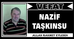 NAZİF TAŞKINSU VEFAT ETTİ