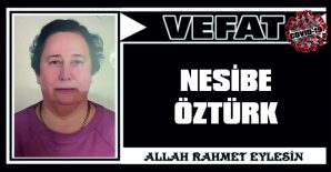 NESİBE ÖZTÜRK VEFAT ETTİ