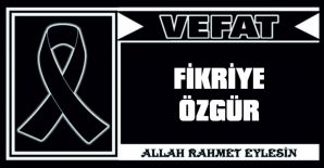 FİKRİYE ÖZGÜR VEFAT ETTİ