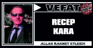 RECEP KARA VEFAT ETTİ