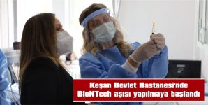 KEŞAN DEVLET HASTANESİ’NDE DE BİONTECH AŞISI YAPILMAYA BAŞLANDI