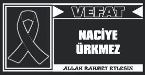 NACİYE ÜRKMEZ VEFAT ETTİ