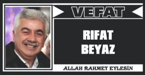 RIFAT BEYAZ VEFAT ETTİ