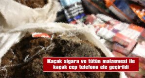 KAÇAK SİGARA VE TÜTÜN MALZEMESİ İLE KAÇAK CEP TELEFONU ELE GEÇİRİLDİ