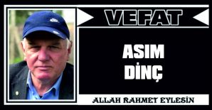 ASIM DİNÇ VEFAT ETTİ