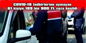 61 KİŞİYE 189 BİN 900 TL CEZA VERİLDİ