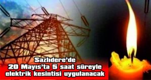 SAZLIDERE KÖYÜ, SAHİLİ VE ÖZEL MÜŞTERİLERE ELEKTRİK KESİNTİSİ UYGULANACAK