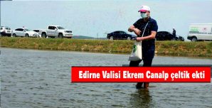 EDİRNE VALİSİ EKREM CANALP ÇELTİK EKTİ