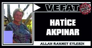 HATİCE AKPINAR VEFAT ETTİ