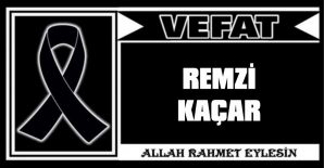 REMZİ KAÇAR VEFAT ETTİ