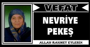 NEVRİYE PEKEŞ VEFAT ETTİ