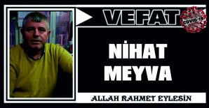 NİHAT MEYVA VEFAT ETTİ