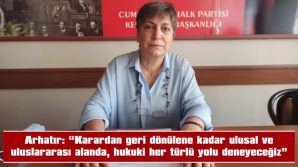 ARHATIR: “KARARDAN GERİ DÖNÜLENE KADAR ULUSAL VE ULUSLARARASI ALANDA, HUKUKİ HER TÜRLÜ YOLU DENEYECEĞİZ”