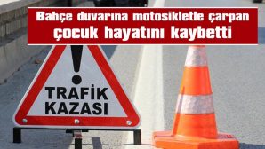 13 YAŞINDAKİ ÇOCUK KAZADA HAYATINI KAYBETTTİ