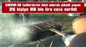 25 KİŞİYE 86 BİN LİRA CEZA VERİLDİ