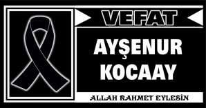 AYŞENUR KOCAAY VEFAT ETTİ