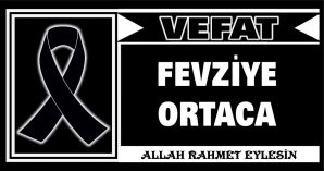 FEVZİYE ORTACA VEFAT ETTİ