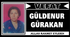 GÜLDENUR GÜRAKAN VEFAT ETTİ