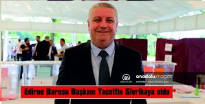 EDİRNE BAROSU BAŞKANI TACETTİN SİVRİKAYA OLDU