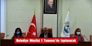 BELEDİYE MECLİSİ 1 TEMMUZ’DA TOPLANACAK