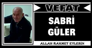 SABRİ GÜLER VEFAT ETTİ