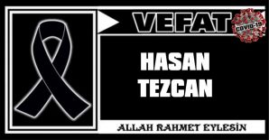 HASAN TEZCAN VEFAT ETTİ