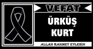 ÜRKÜŞ KURT VEFAT ETTİ