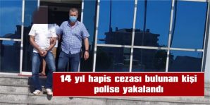 14 YIL HAPİS CEZASI BULUNAN KİŞİ POLİSİNE YAKALANDI