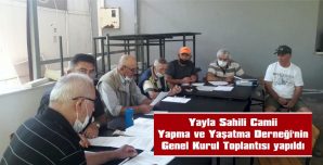 YAYLA SAHİLİ CAMİİ YAPMA VE YAŞATMA DERNEĞİ’NİN GENEL KURUL TOPLANTISI YAPILDI