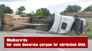 MALKARA’DA BİR EVİN DUVARINA ÇARPAN TIR SÜRÜCÜSÜ ÖLDÜ