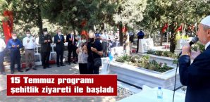 15 TEMMUZ PROGRAMI, ŞEHİTLİK ZİYARETİ İLE BAŞLADI