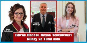 EDİRNE BAROSU KEŞAN TEMSİLCİLERİ GÜNAY VE TUTAL OLDU