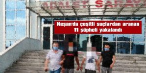 KEŞAN’DA ÇEŞİTLİ SUÇLARDAN ARANAN 11 ŞÜPHELİ YAKALANDI