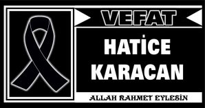 HATİCE KARACAN VEFAT ETTİ