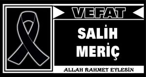 SALİH MERİÇ VEFAT ETTİ