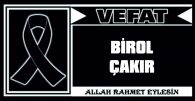 BİROL ÇAKIR VEFAT ETTİ