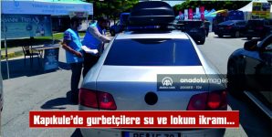 KAPIKULE’DE GURBETÇİLERE SU VE LOKUM İKRAMI…