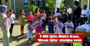 İL MİLLİ EĞİTİM MÜDÜRÜ ÖNDER ARPACI, “MÜZEDE EĞİTİM” ETKİNLİĞİNE KATILDI