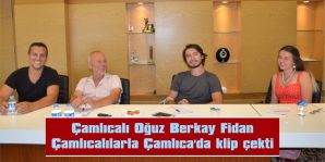 OĞUZ BERKAY FİDAN, YENİ ŞARKISININ KLİBİNİ ÇAMLICA KÖYÜNDE ÇEKTİ