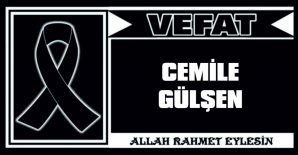 CEMİLE GÜLŞEN VEFAT ETTİ