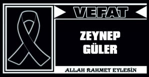 ZEYNEP GÜLER VEFAT ETTİ