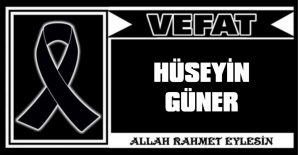 HÜSEYİN GÜNER VEFAT ETTİ