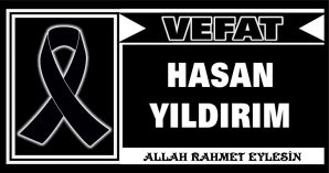 HASAN YILDIRIM VEFAT ETTİ