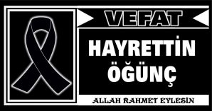 HAYRETTİN ÖĞÜNÇ VEFAT ETTİ