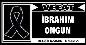 İBRAHİM ONGUN VEFAT ETTİ