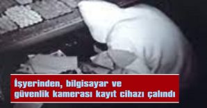 İŞ YERİNDEN BİLGİSAYAR VE GÜVENLİK KAYIT CİHAZI ÇALINDI