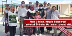 VALİ CANALP, KEŞAN BELEDİYESİ YÖRESEL ÜRÜNLER PAZARI’NI ZİYARET ETTİ